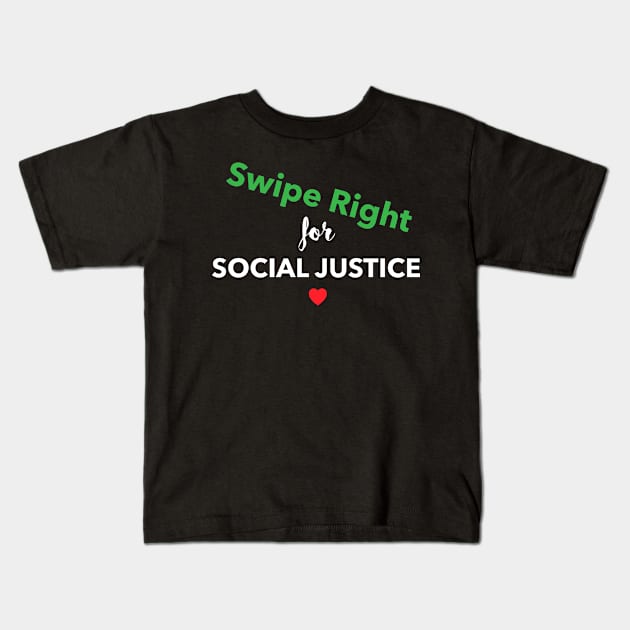 Swipe Right for Social Justice in Green/White Text Kids T-Shirt by WordWind